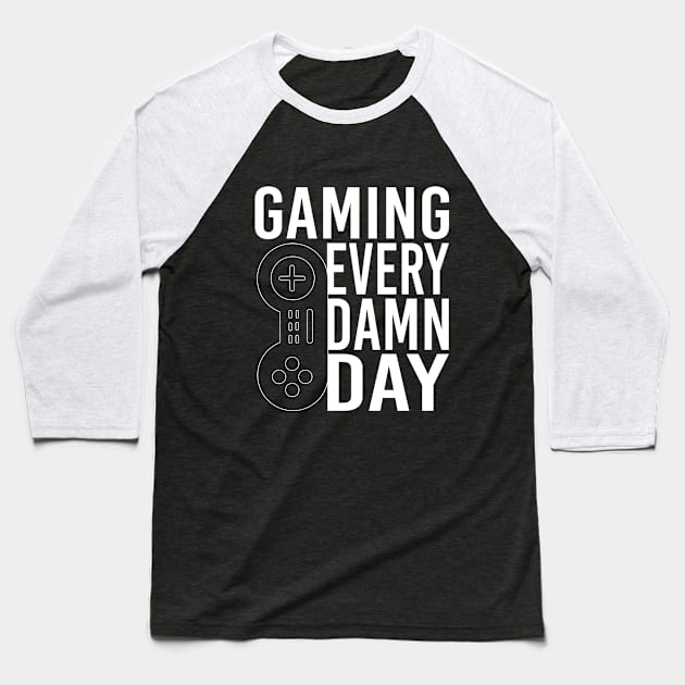 GAMING EVERY DAMN DAY T-SHIRT gamers t shirt Baseball T-Shirt by soufartshop